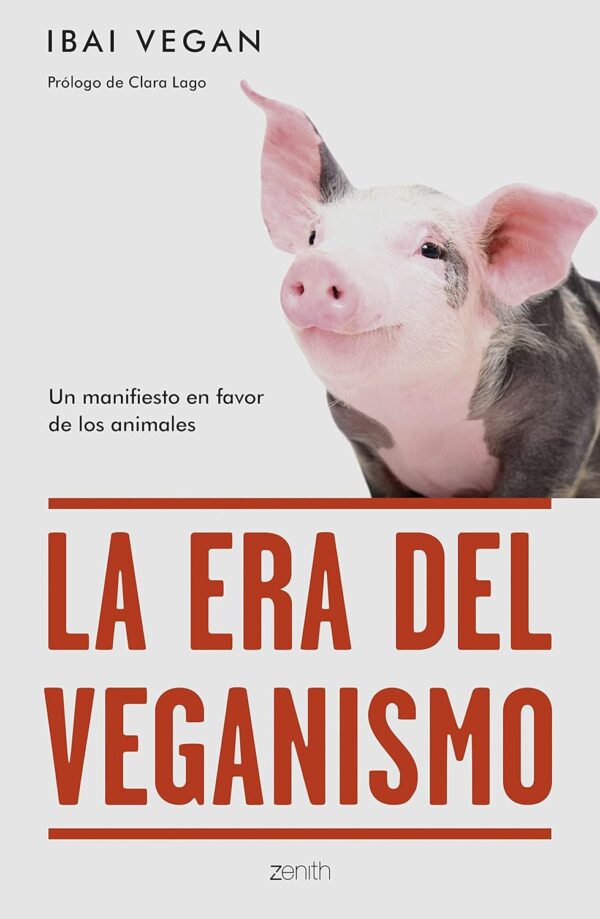La era del veganismo: Un manifiesto en favor de los animales (Zenith Green) Tapa blanda – 6 abril 2022 de Ibai Vegan (Autor)