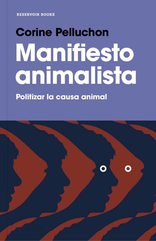 Manifiesto animalista: Politizar la causa animal (Reservoir Narrativa) Tapa blanda – 18 enero 2018