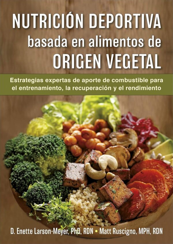 Nutrición deportiva basada en alimentos de origen vegetal: Estrategias de aporte de combustible para el entrenamiento, la recuperación y el rendimiento (SIN COLECCION) Tapa blanda – 1 septiembre 2020 de Enette Larson-Meyer (Autor), Matt Ruscigno (Autor)