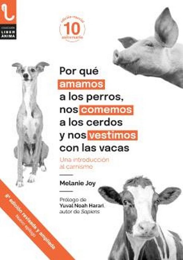 POR QUÉ AMAMOS A LOS PERROS, NOS COMEMOS A LOS CERDOS Y NOS VESTIMOS CON LAS VACAS: UNA INTRODUCCIÓN AL CARNISMO: 2 (LiberÁnima)